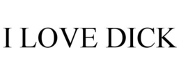 I LOVE DICK trademark