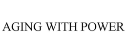 AGING WITH POWER trademark