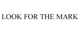 LOOK FOR THE MARK trademark