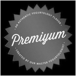 PREMIYUM · AN AUTHENTIC YOGURTOLOGY FLAVOR · CREATED BY OUR MASTER YOGURTOLOGIST ¨ trademark