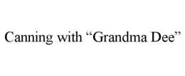 CANNING WITH "GRANDMA DEE" trademark