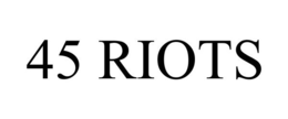 45 RIOTS trademark