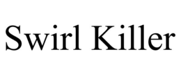 SWIRL KILLER trademark