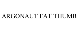 ARGONAUT FAT THUMB trademark