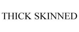 THICK SKINNED trademark