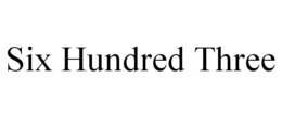 SIX HUNDRED THREE trademark