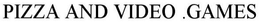 PIZZA AND VIDEO .GAMES trademark