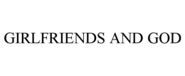 GIRLFRIENDS AND GOD trademark