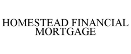 HOMESTEAD FINANCIAL MORTGAGE trademark