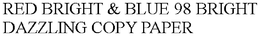 RED BRIGHT & BLUE 98 BRIGHT DAZZLING COPY PAPER trademark