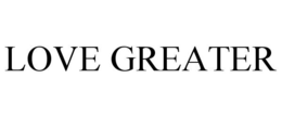LOVE GREATER trademark