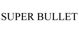 SUPER BULLET trademark