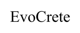 EVOCRETE trademark
