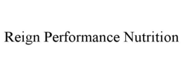 REIGN PERFORMANCE NUTRITION trademark