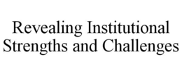 REVEALING INSTITUTIONAL STRENGTHS AND CHALLENGES trademark