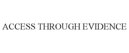 ACCESS THROUGH EVIDENCE trademark