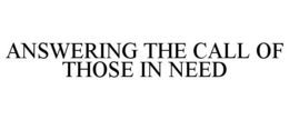 ANSWERING THE CALL OF THOSE IN NEED trademark