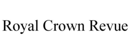 ROYAL CROWN REVUE trademark