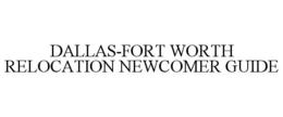 DALLAS-FORT WORTH RELOCATION NEWCOMER GUIDE trademark