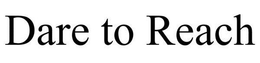 DARE TO REACH trademark