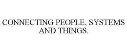 CONNECTING PEOPLE, SYSTEMS AND THINGS. trademark
