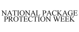 NATIONAL PACKAGE PROTECTION WEEK trademark