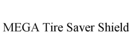 MEGA TIRE SAVER SHIELD trademark