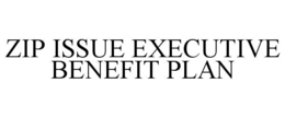 ZIP ISSUE EXECUTIVE BENEFIT PLAN trademark
