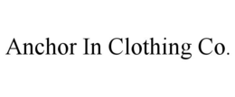 ANCHOR IN CLOTHING CO. trademark