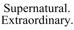 SUPERNATURAL. EXTRAORDINARY. trademark