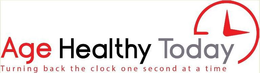 AGE HEALTHY TODAY TURNING BACK THE CLOCK ONE SECOND AT A TIME trademark