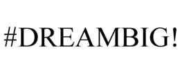 #DREAMBIG! trademark