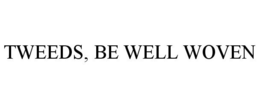 TWEEDS, BE WELL WOVEN trademark