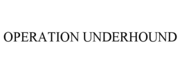 OPERATION UNDERHOUND trademark