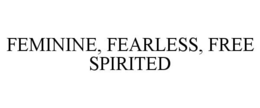 FEMININE, FEARLESS, FREE SPIRITED trademark