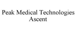 PEAK MEDICAL TECHNOLOGIES ASCENT trademark
