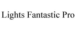 LIGHTS FANTASTIC PRO trademark