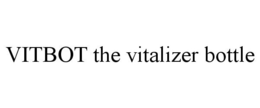 VITBOT THE VITALIZER BOTTLE trademark