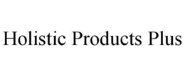 HOLISTIC PRODUCTS PLUS trademark