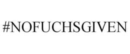 #NOFUCHSGIVEN trademark