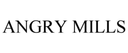 ANGRY MILLS trademark