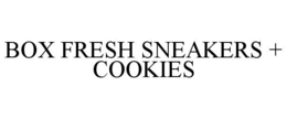 BOX FRESH SNEAKERS + COOKIES trademark
