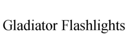 GLADIATOR FLASHLIGHTS trademark