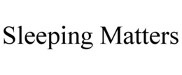 SLEEPING MATTERS trademark