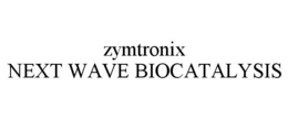 ZYMTRONIX NEXT WAVE BIOCATALYSIS trademark