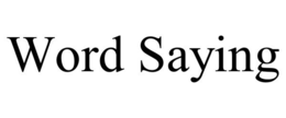 WORD SAYING trademark