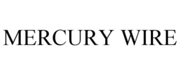 MERCURY WIRE trademark