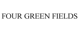 FOUR GREEN FIELDS trademark