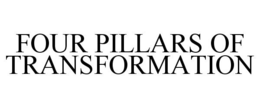 FOUR PILLARS OF TRANSFORMATION trademark