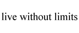 LIVE WITHOUT LIMITS trademark